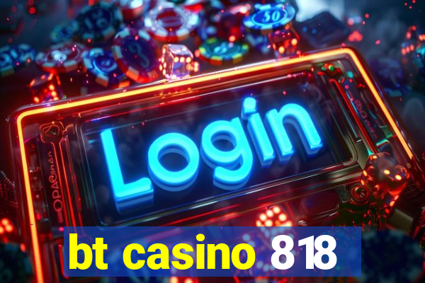 bt casino 818